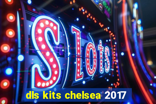 dls kits chelsea 2017